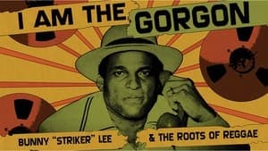 I Am the Gorgon: Bunny 'Striker' Lee and the Roots of Reggae backdrop