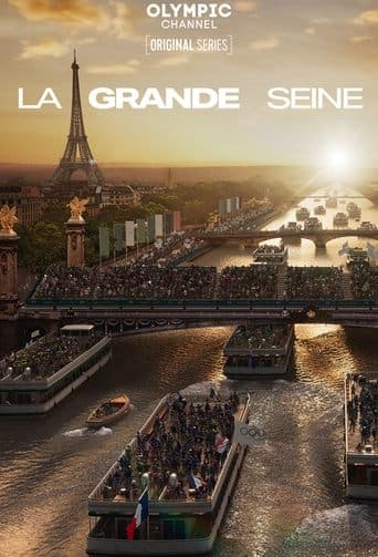 La Grande Seine, le making-of de la cérémonie d'ouverture de Paris 2024 Poster